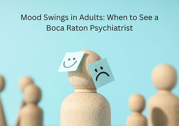 Mood Swings in Adults: When to See a Boca Raton Psychiatrist