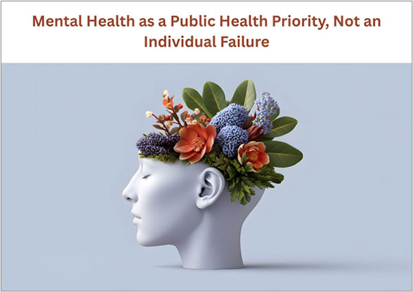 Mental Health as a Public Health Priority, Not an Individual Failure