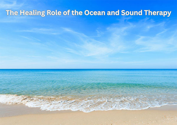 The Healing Role of the Ocean and Sound Therapy: Insights from a Boca Raton Adult Psychiatrist